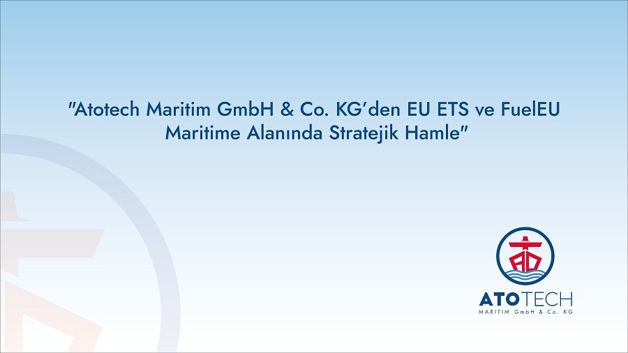 Atotech Maritim’den EU ETS ve FuelEU kapsamında stratejik adım
