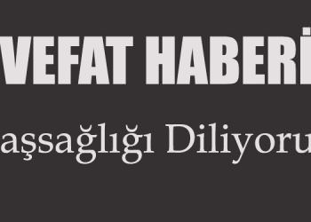 ŞÜKRÜ FAZIL UZUN’UN BABASI VEFAT ETTİ