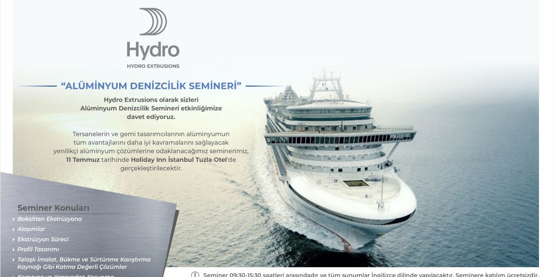 DENİZCİLİK SEKTÖRÜ ''HYDRO EXTRUSIONS ALÜMİNYUM DENİZCİLİK SEMİNERİ'’NDE BULUŞACAK 1 DENİZCİLİK SEKTÖRÜ ”HYDRO EXTRUSIONS ALÜMİNYUM DENİZCİLİK SEMİNERİ’’NDE BULUŞACAK